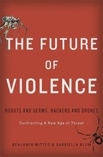 New! The Future of Violence: Robots and Germs, Hackers and Drones-Confronting