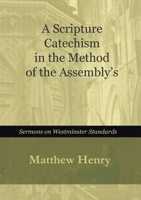 A Scripture Catechism In the Method of the Assembly's | Matthew Henry | Buch