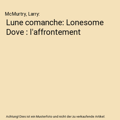 Lune comanche: Lonesome Dove : l'affrontement, McMurtry, Larry