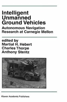 Intelligent Unmanned Ground Vehicles: Autonomous Navigation Research at Carnegie