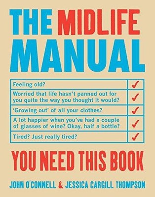 The Midlife Manual: Your Very Own Guide to Getting Through... - O'Connell, John