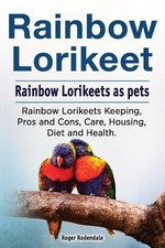 Roger Rodendale Rainbow Lorikeet. Rainbow Lorikeets as pets. Rainbow (Paperback)