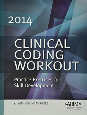 CLINICAL CODING WORKOUT W/ ONLINE ANSWERS 2014: PRACTICE By Ahima **Excellent**