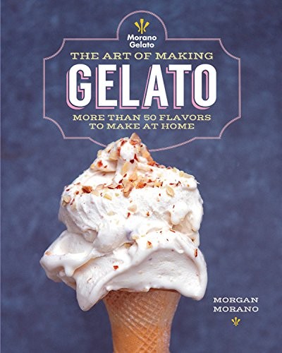 THE ART OF MAKING GELATO: MORE THAN 50 FLAVORS TO MAKE AT By Morgan Morano Mint
