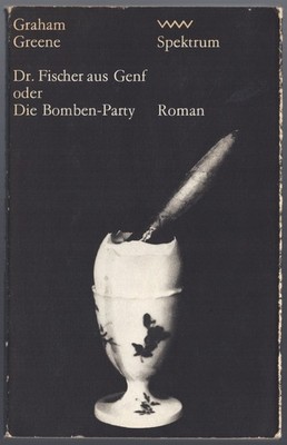 Graham Green - DR. FISCHER AUS GENF oder Die Bomben-Party - Roman