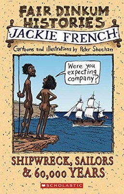 Shipwreck, Sailors and 60,000 Years (Fair Dinkum Histories) - Jackie French