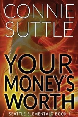 Your Money's Worth: Seattle Elementals, Book 1 by Connie Suttle (English) Paperb