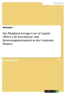 Der Weighted Average Cost of Capital (WACC) als Investitions- und...