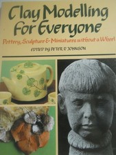 Clay Modelling for Everyone: Pottery, Sculpture and Miniatures witho... Hardback