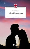 Life With(Out) You. Life Is A Story - Story.One Kim Jolie Sieber