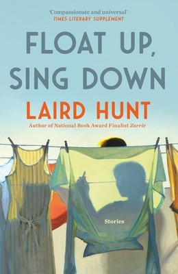 Float Up, Sing Down,Hunt, Laird Laird Hunt,