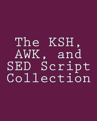 Steve Myers The KSH, AWK, and SED Script Collection (Taschenbuch)