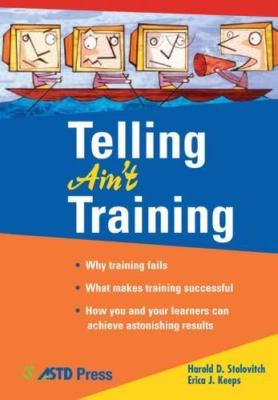 Telling Ain't Training by Stolovitch, Harold D.; Keeps, Erica J.