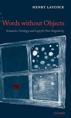 Words Without Objects: Semantics, Ontology, and Logic for Buch OUP Oxford