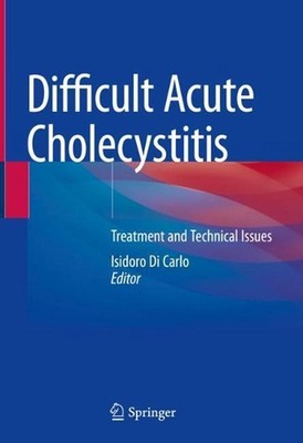 Difficult Acute Cholecystitis: Treatment and Technical Issues by Isidoro Di Carl