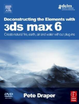 Deconstructing the Elements with 3ds max 6: Create natural fire, earth, air...