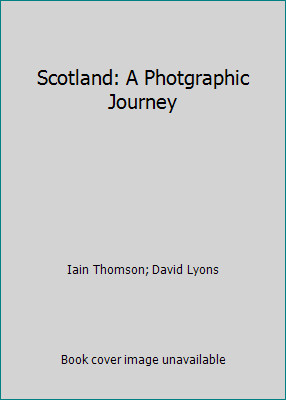 Scotland: A Photgraphic Journey by Iain Thomson; David Lyons
