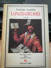 GAETANO ASSANTE LA PAZZIA DEL SOLE ( POESIE) FUI COME I GOZZI FIGLIO UNA BARCA D