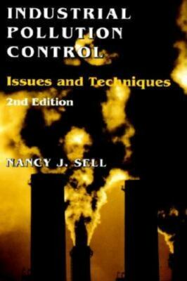 Industrial Pollution Control : Issues and Techniques, Hardcover by Sell, Nanc...