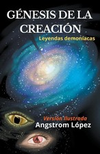 Génesis de la Creación leyendas demoníacas versión Ilustrada Angstrom López Buch