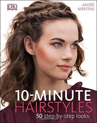 10-Minute Hairstyles: 50 Step-by-step Looks - Martens, Andres