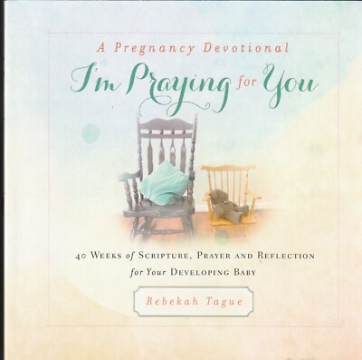 I'm Praying for You- a Pregnancy Devotional : 40 Weeks of Scripture, Prayer and