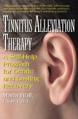 Tinnitus Alleviation Therapy: A Self-Help Program for Gentle and Lasting by Holl