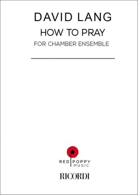 How To Pray | for vc, pno, rock organ, e gtr, drums (chamber ensemble) | Lang
