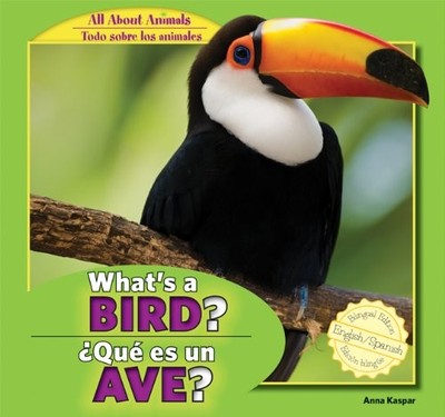 What's a Bird? / Que Es Un Ave? (All About Animals / Todo Sobre Los Animales...
