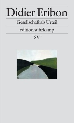 Gesellschaft als Urteil Didier Eribon