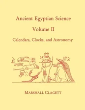 Ancient Egyptian Science, Vol. II: Calendars, Clocks, and Astronomy / Clagett
