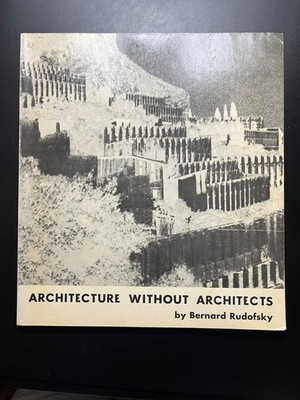 ARCHITECTURE WITHOUT ARCHITECTS Rudofsky  History Vernacular Dwelling Land Forms