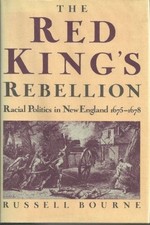 Red King's Rebellion: Racial Politics in New England, 1675-1678 by Bourne, Russ