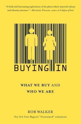 Buying In: What We Buy and Who We Are by Rob Walker (English) Paperback Book