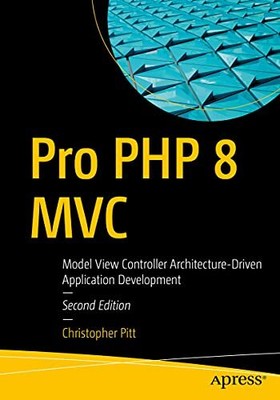 Pro PHP 8 MVC: Modellansicht Controller architekturgesteuerte Anwendungsentwicklung