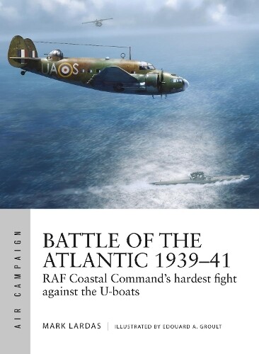 Mark Lardas Battle of the Atlantic 1939–41 (Tascabile) Air Campaign