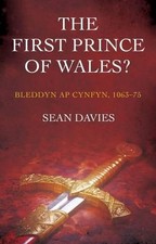The First Prince of Wales?: Bleddyn ap Cynfyn, 1063-75 by Sean Davies (English)