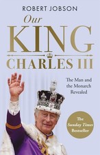 Our King: Charles III: The Man and the Monarch Revealed - Commem