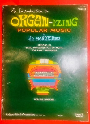 ORGAN - IZING POPULAR MUSIC FOR ALL ORGANS PRIMER, By Al Hermanns 1969