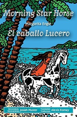 MORNING STAR HORSE / EL CABALLO LUCERO By Margarita Engle & Alexis Romay **NEW**