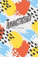 Pferde Trainingstagebuch Reittagebuch A5, 120 Seiten, Eintragungen, Notizen