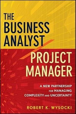 The Business Analyst / Project Manager: A New Partnership for Managing Co - GOOD