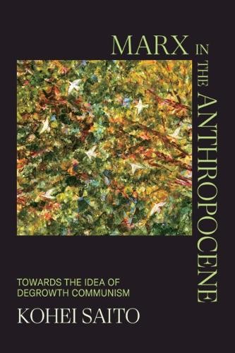 Marx In The Anthropocene : Towards The Idea Of Degrowth Communism Kohei (University Of Tokyo) Saito - Image 6