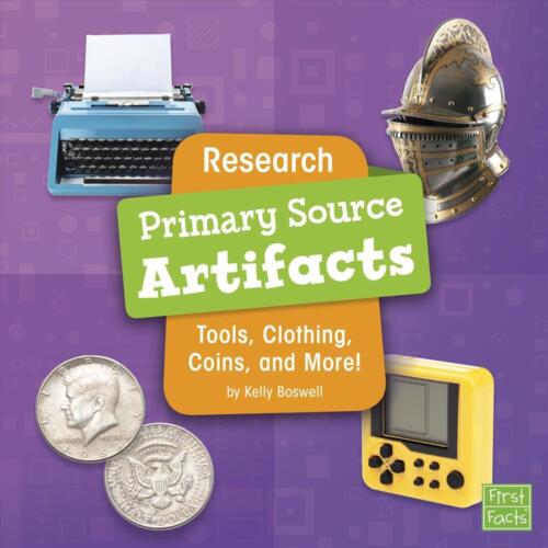 Primary Source Artifacts: Tools, Clothing, Coins, and More! by Kelly Boswell (En - Zdjęcie 1 z 1