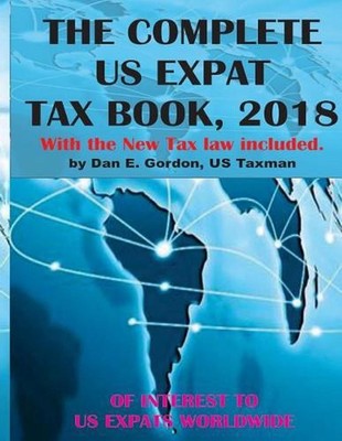 The Complete US Expat Tax Book, 2018: With the New Tax law update by Dan E. Gord