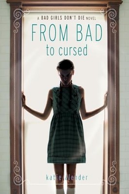 Bad Girls Don't Die From Bad to Cursed - Paperback By Alender, Katie - VERY GOOD