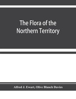 Alfred J. Ewart (U. A.) | The Flora Of The Northern Territory | Taschenbuch
