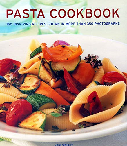 Pasta Cookbook: 150 inspiring recipes shown in more than 350... - Jeni Wright
