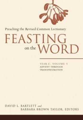 Feasting on the Word : Preaching the Revised Common Lectionary, Year C, Paper...