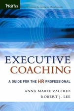 Executive Coaching: A Guide for the HR Professional